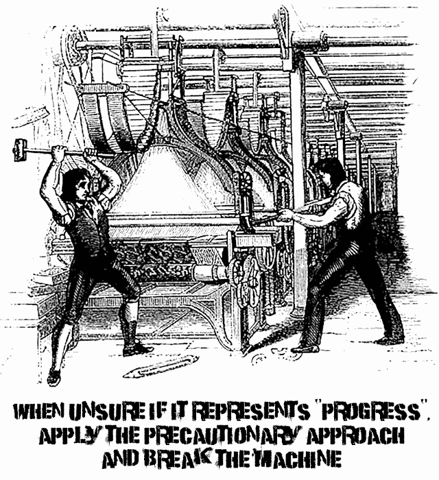 when unsure if it represents 'progress' apply the precautionary principle an break the machine