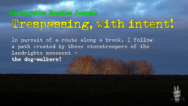 Title frame for Ramblinactivist’s Video 2023/8, ‘Trespassing, With Intent!’, 6th March 2023